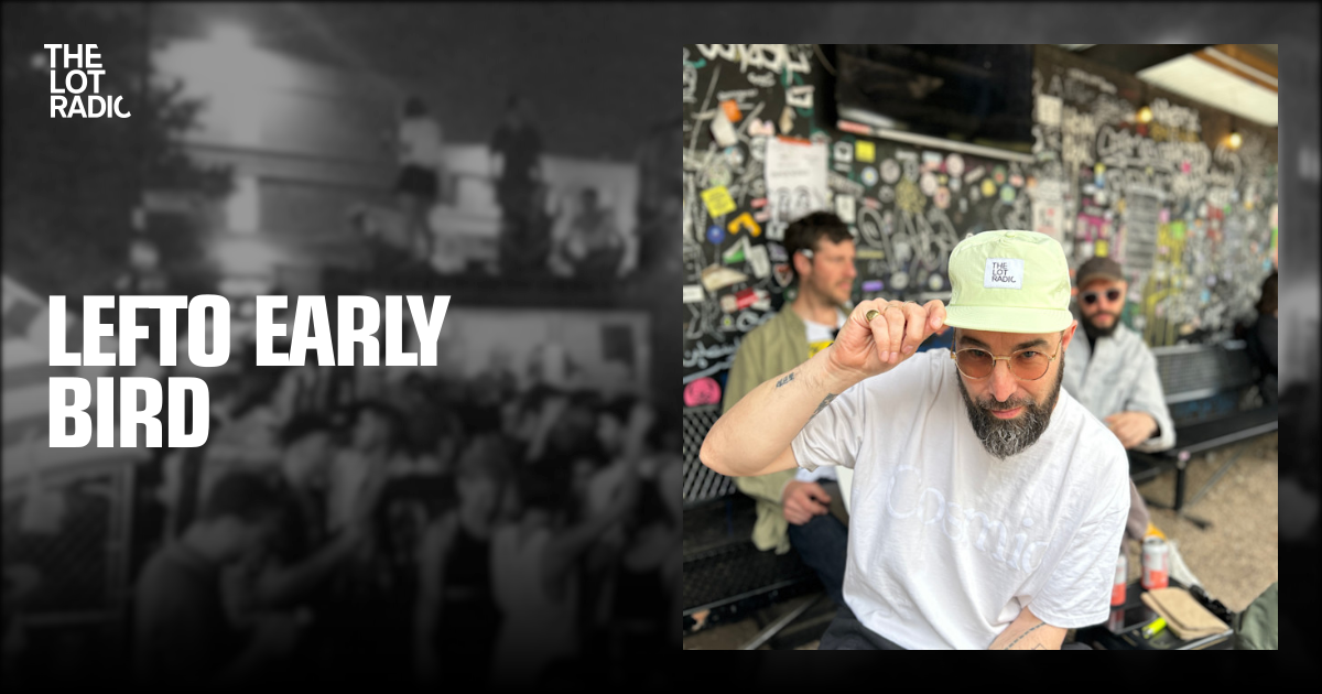 Lefto Early Bird — The Lot Radio