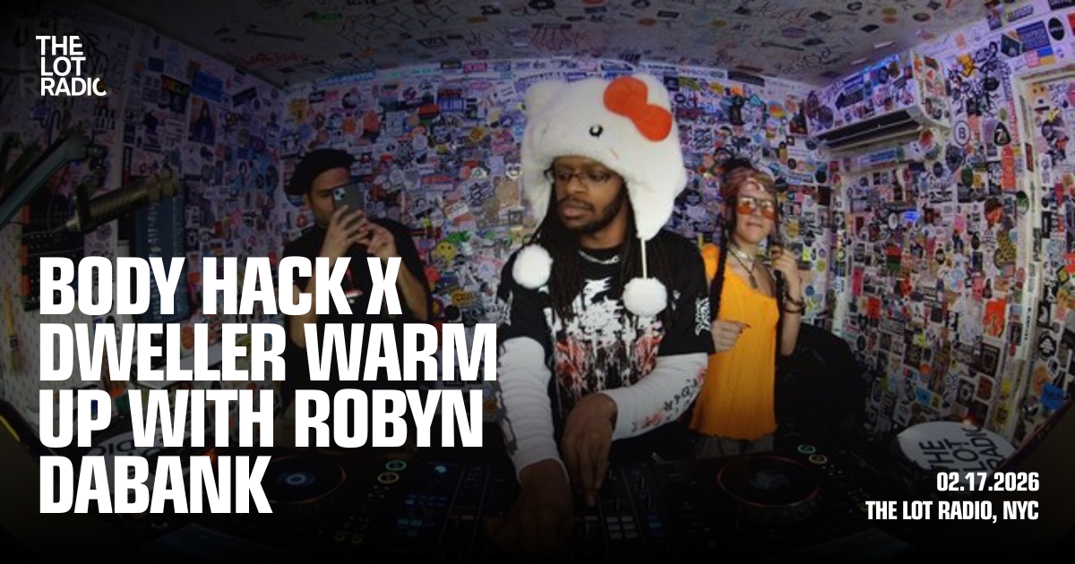 Body Hack x Dweller Warm Up with Robyn DaBank - The Lot Radio