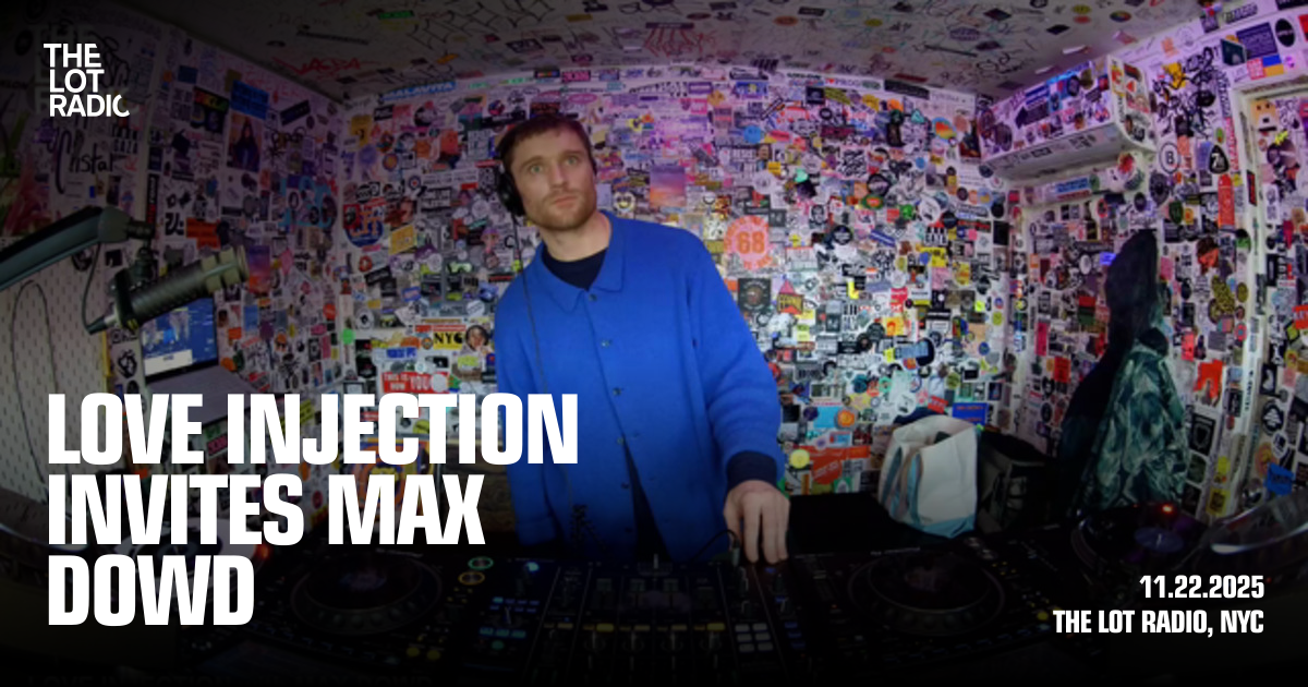 Love Injection invites Max Dowd - The Lot Radio
