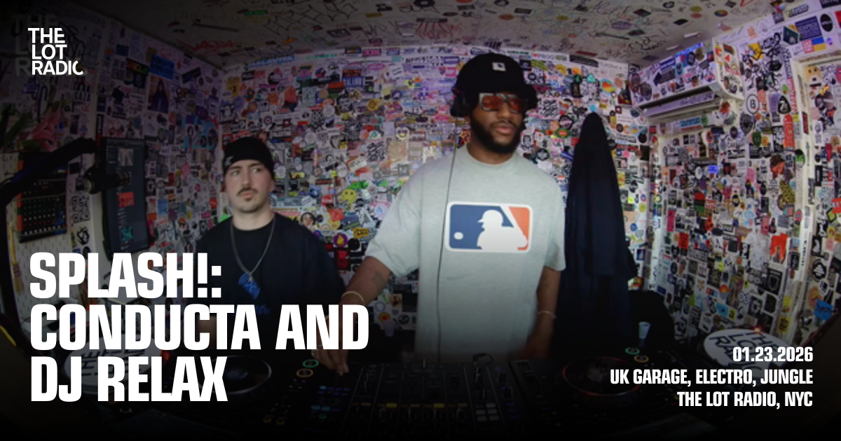 splash!: Conducta and DJ Relax - The Lot Radio