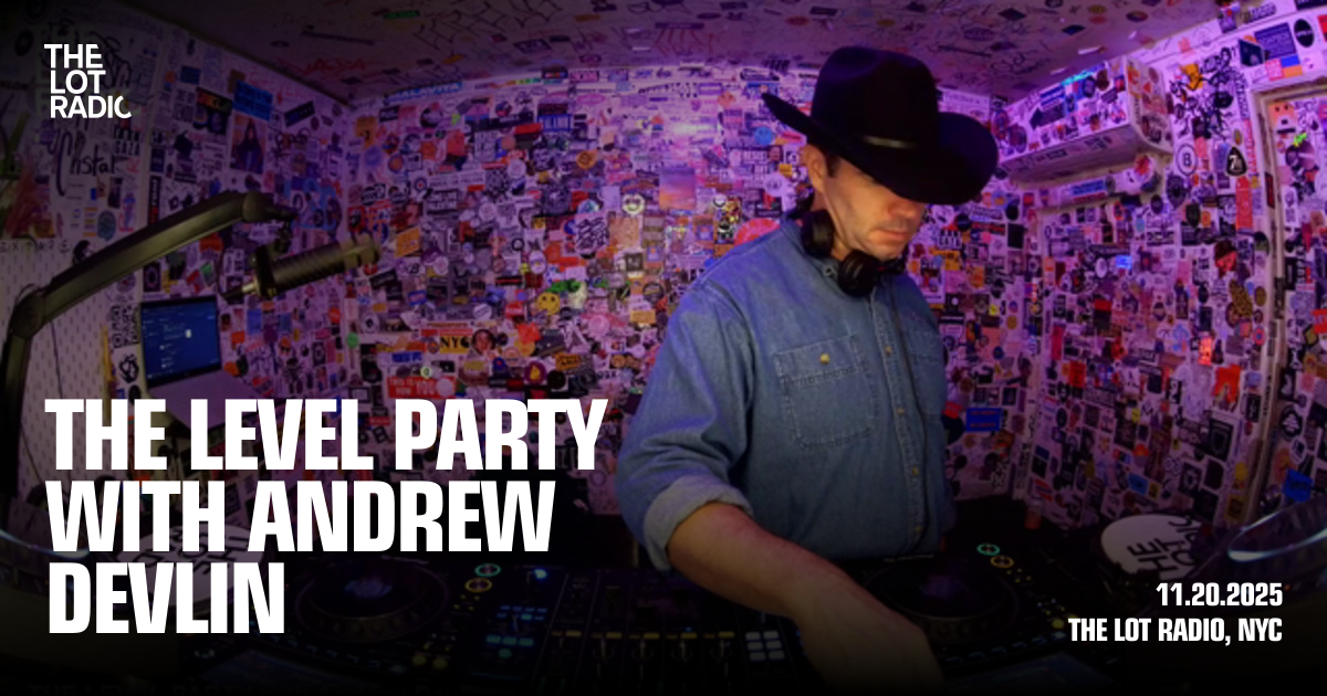 THE LEVEL PARTY with Andrew Devlin - The Lot Radio